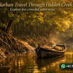 Sundarban Travel Through Hidden Creeks - Explore less crowded waterways